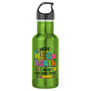 Here We Go Again I Mean Welcome Back 532 Ml Water Bottle