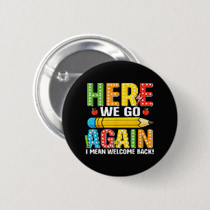 Here We Go Again I Mean Welcome Back 6 Cm Round Badge