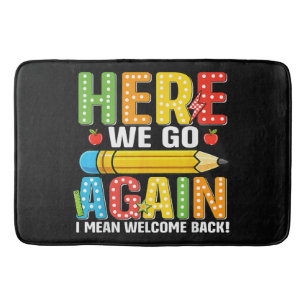 Here We Go Again I Mean Welcome Back Bath Mat