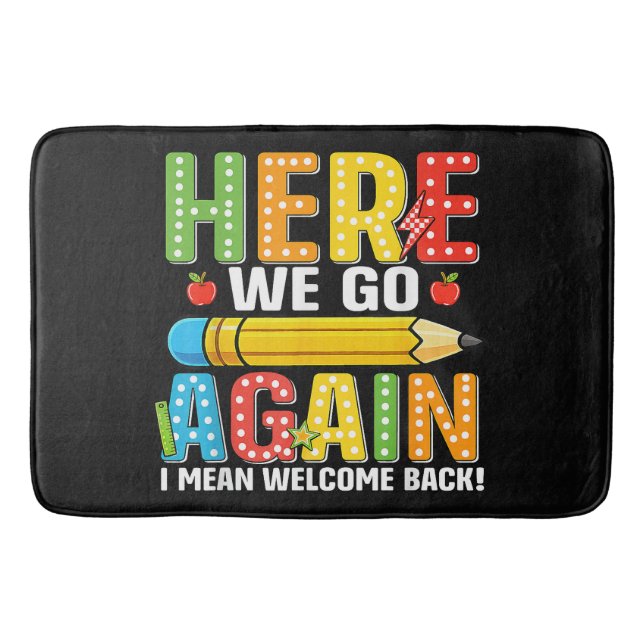 Here We Go Again I Mean Welcome Back Bath Mat (Front)