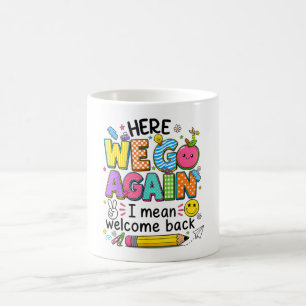 Here We Go Again I Mean Welcome Back Coffee Mug