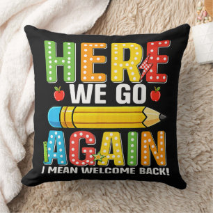 Here We Go Again I Mean Welcome Back Cushion