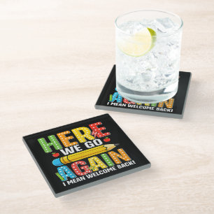 Here We Go Again I Mean Welcome Back Glass Coaster