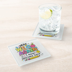 Here We Go Again I Mean Welcome Back Glass Coaster