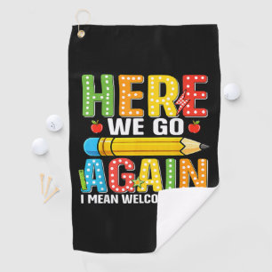 Here We Go Again I Mean Welcome Back Golf Towel