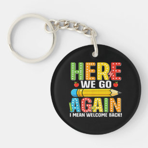 Here We Go Again I Mean Welcome Back Key Ring