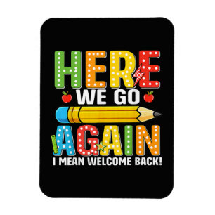 Here We Go Again I Mean Welcome Back Magnet