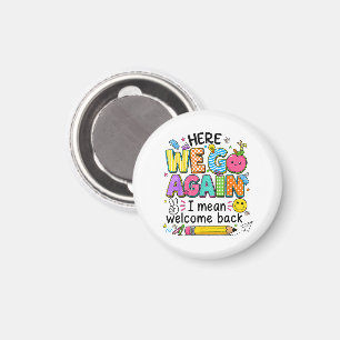 Here We Go Again I Mean Welcome Back Magnet