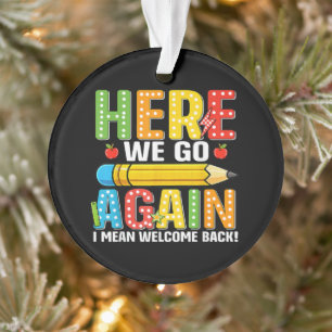 Here We Go Again I Mean Welcome Back Ornament