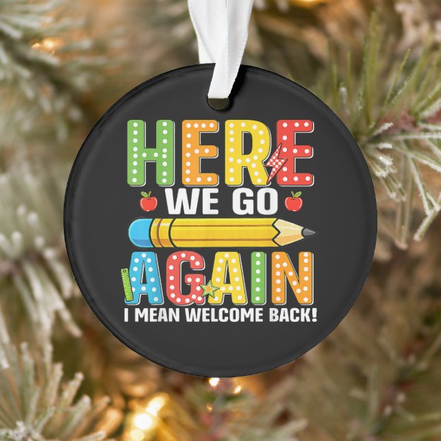 Here We Go Again I Mean Welcome Back Ornament (Tree)
