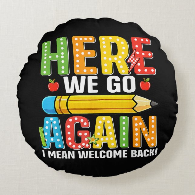 Here We Go Again I Mean Welcome Back Round Cushion (Front)