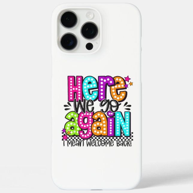 Here We Go Again I Mean Welcome Back Teacher Back  Case-Mate iPhone Case (Back)