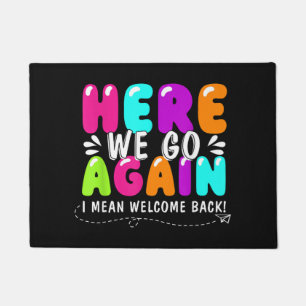 Here We Go Again I Mean Welcome Back Teacher Back Doormat