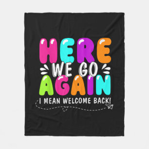 Here We Go Again I Mean Welcome Back Teacher Back Fleece Blanket
