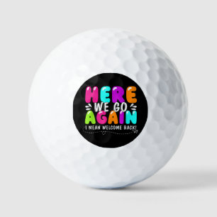 Here We Go Again I Mean Welcome Back Teacher Back Golf Balls