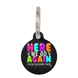 Here We Go Again I Mean Welcome Back Teacher Back Pet Tag