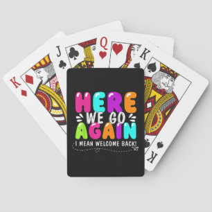 Here We Go Again I Mean Welcome Back Teacher Back Playing Cards