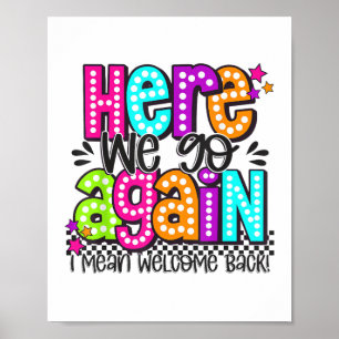 Here We Go Again I Mean Welcome Back Teacher Back Poster