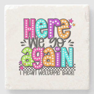 Here We Go Again I Mean Welcome Back Teacher Back Stone Coaster