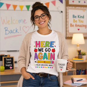 Here We Go Again I Mean Welcome Back Teacher T-Shirt