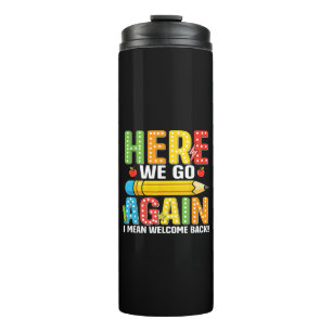 Here We Go Again I Mean Welcome Back Thermal Tumbler