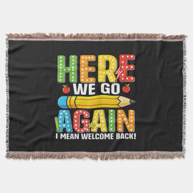 Here We Go Again I Mean Welcome Back Throw Blanket (Front)