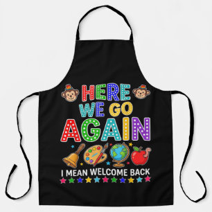Here We Go Again I Mean Welcome Back to School Apron