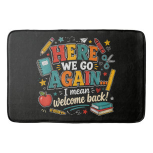 Here We Go Again I Mean Welcome Back to School Bath Mat