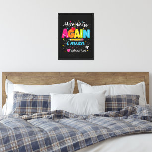Here We Go Again I Mean Welcome Back to School Canvas Print