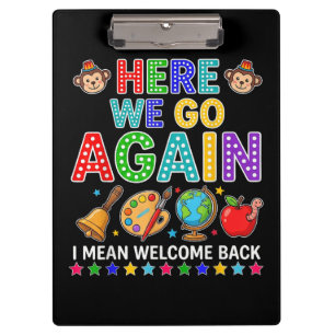 Here We Go Again I Mean Welcome Back to School Clipboard