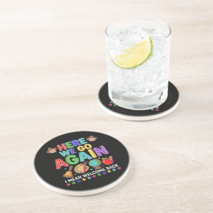 Here We Go Again I Mean Welcome Back to School Coaster