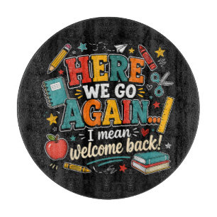 Here We Go Again I Mean Welcome Back to School Cutting Board