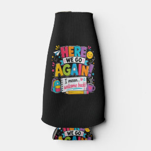 Here We Go Again I Mean Welcome Back to School Fun Bottle Cooler