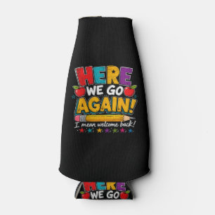 Here We Go Again I Mean Welcome Back to School Fun Bottle Cooler