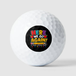 Here We Go Again I Mean Welcome Back to School Fun Golf Balls