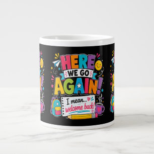 Here We Go Again I Mean Welcome Back to School Fun Large Coffee Mug