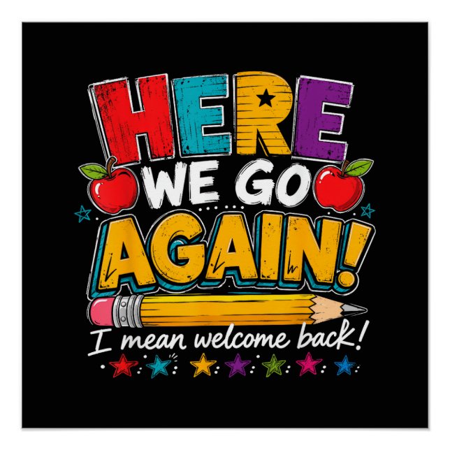 Here We Go Again I Mean Welcome Back to School Fun Poster (Front)
