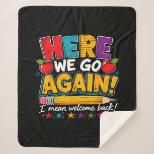 Here We Go Again I Mean Welcome Back to School Fun Sherpa Blanket