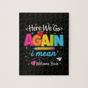 Here We Go Again I Mean Welcome Back to School Jigsaw Puzzle