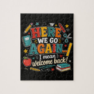 Here We Go Again I Mean Welcome Back to School Jigsaw Puzzle