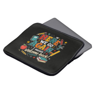 Here We Go Again I Mean Welcome Back to School Laptop Sleeve