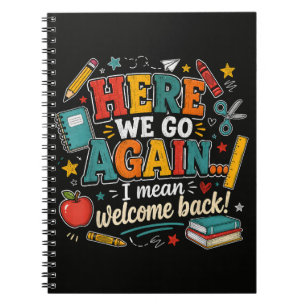 Here We Go Again I Mean Welcome Back to School Notebook