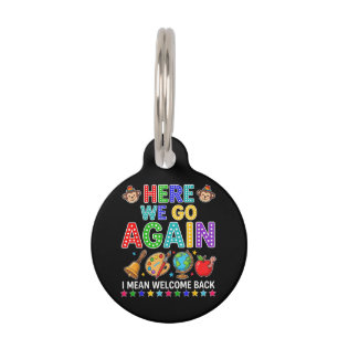 Here We Go Again I Mean Welcome Back to School Pet Tag