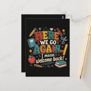 Here We Go Again I Mean Welcome Back to School Postcard