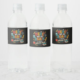 Here We Go Again I Mean Welcome Back to School Water Bottle Label