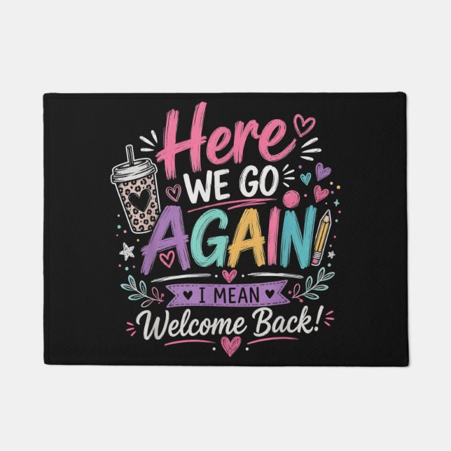 Here We Go Again Teacher Funny First Day of School Doormat (Front)