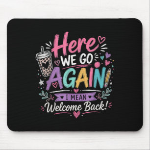 Here We Go Again Teacher Funny First Day of School Mouse Mat