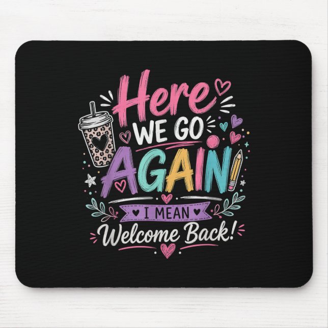 Here We Go Again Teacher Funny First Day of School Mouse Mat (Front)