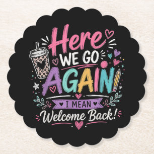 Here We Go Again Teacher Funny First Day of School Paper Coaster
