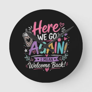 Here We Go Again Teacher Funny First Day of School Round Clock